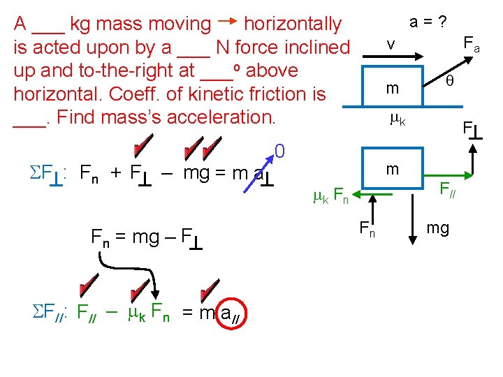 a=? A ___ kg mass moving horizontally is acted upon by a ___ N