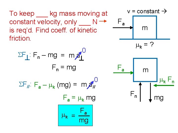 To keep ___ kg mass moving at constant velocity, only ___ N is req’d.