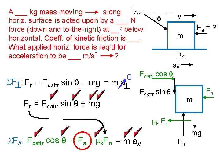 A ___ kg mass moving along Fdattr horiz. surface is acted upon by a