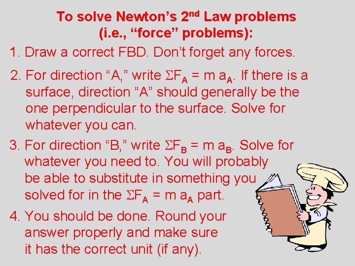 To solve Newton’s 2 nd Law problems (i. e. , “force” problems): 1. Draw