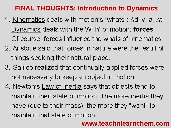FINAL THOUGHTS: Introduction to Dynamics 1. Kinematics deals with motion’s “whats”: Dd, v, a,
