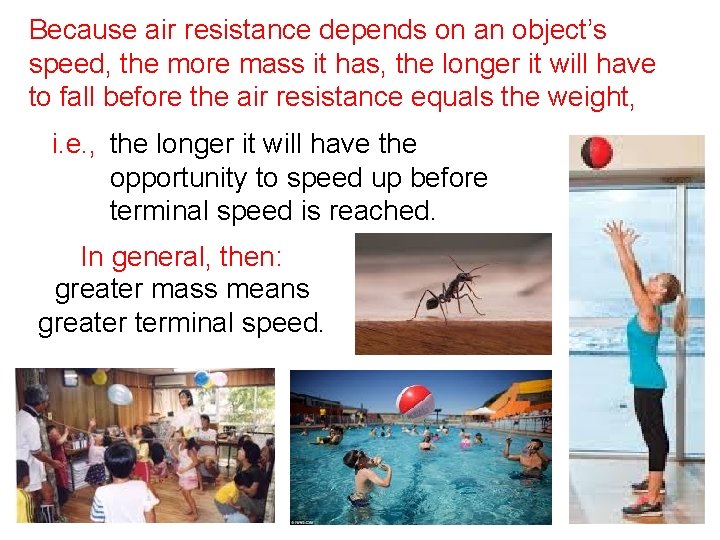 Because air resistance depends on an object’s speed, the more mass it has, the