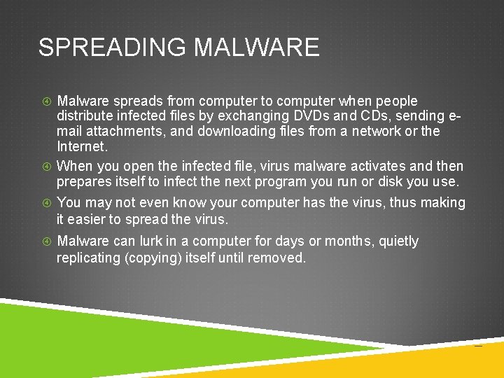 SPREADING MALWARE Malware spreads from computer to computer when people distribute infected files by