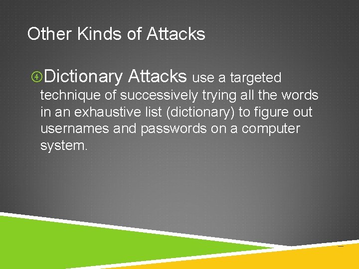 Other Kinds of Attacks Dictionary Attacks use a targeted technique of successively trying all