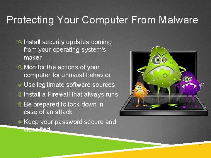 Protecting Your Computer From Malware Install security updates coming from your operating system's maker