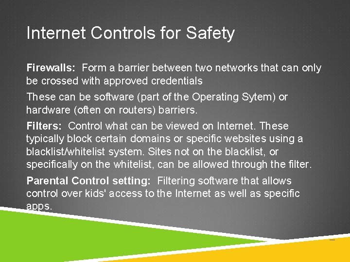 Internet Controls for Safety Firewalls: Form a barrier between two networks that can only