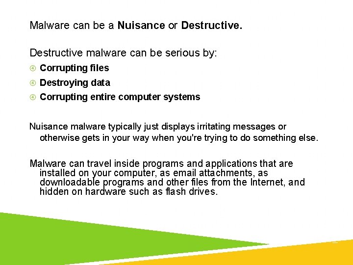 Malware can be a Nuisance or Destructive malware can be serious by: Corrupting files