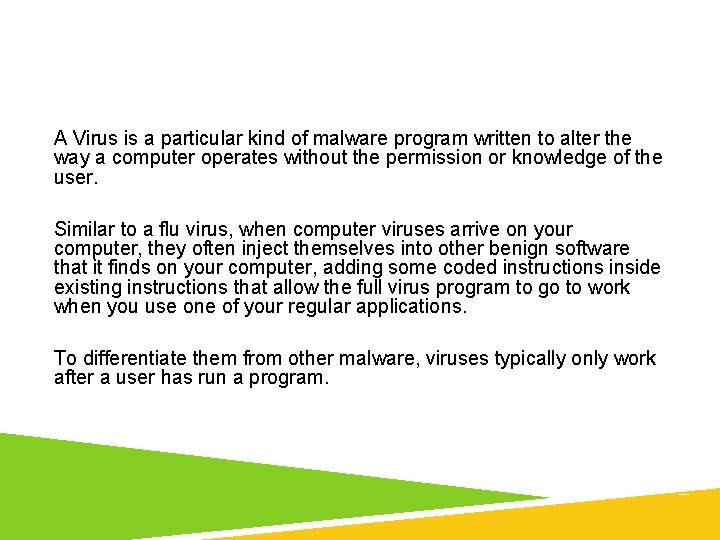 A Virus is a particular kind of malware program written to alter the way