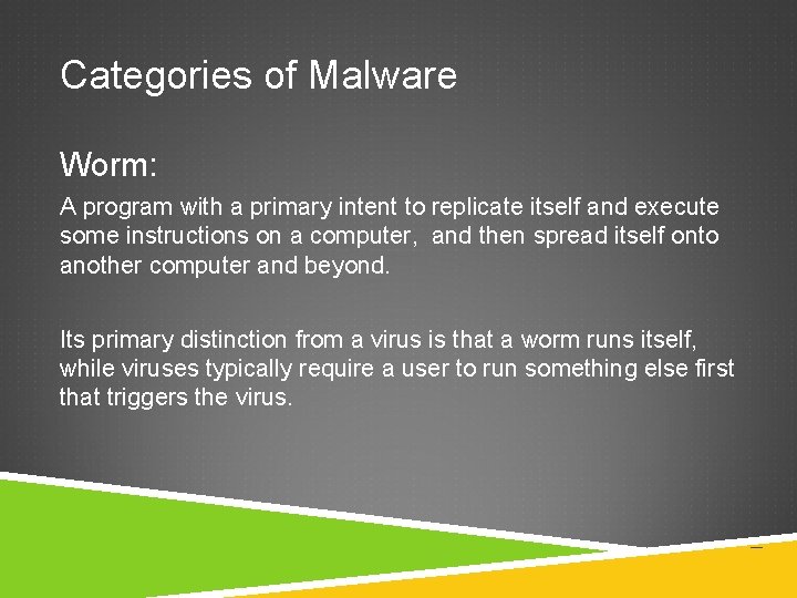 Categories of Malware Worm: A program with a primary intent to replicate itself and