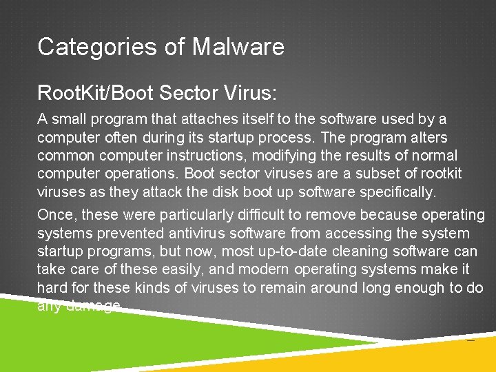 Categories of Malware Root. Kit/Boot Sector Virus: A small program that attaches itself to