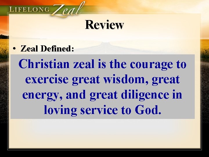 Review • Zeal Defined: – 5 Qualities: Christian zeal is the courage to •