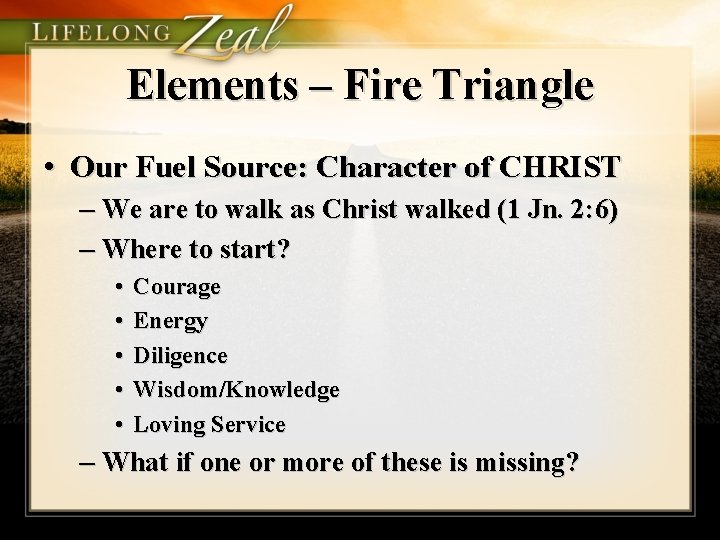 Elements – Fire Triangle • Our Fuel Source: Character of CHRIST – We are