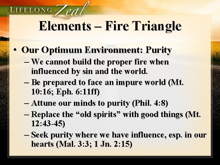 Elements – Fire Triangle • Our Optimum Environment: Purity – We cannot build the