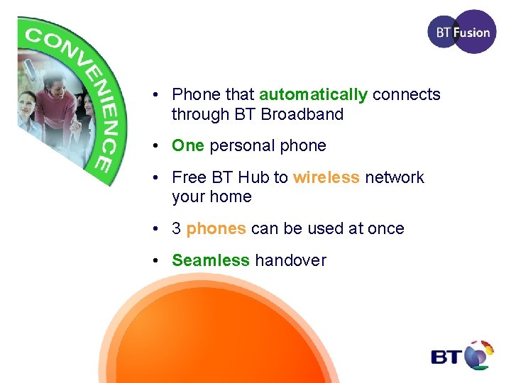  • Phone that automatically connects through BT Broadband • One personal phone •