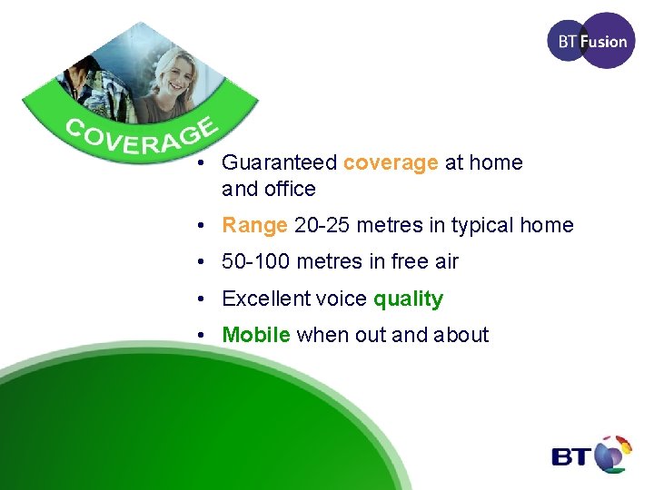  • Guaranteed coverage at home and office • Range 20 -25 metres in