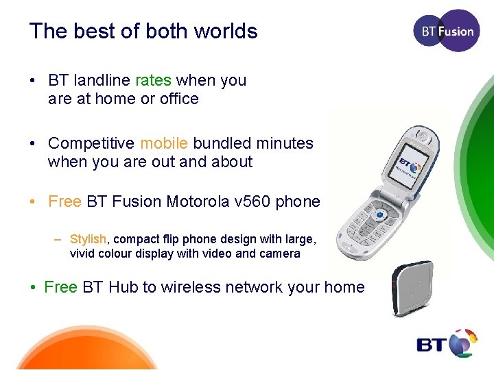 The best of both worlds • BT landline rates when you are at home