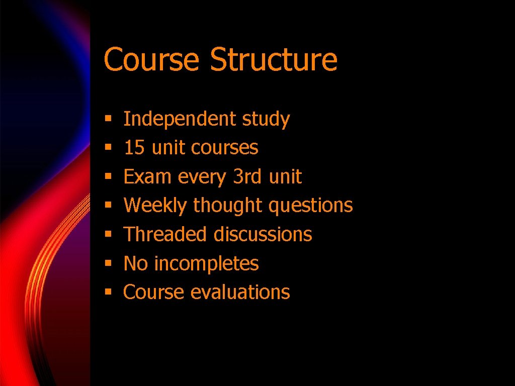 Course Structure § § § § Independent study 15 unit courses Exam every 3