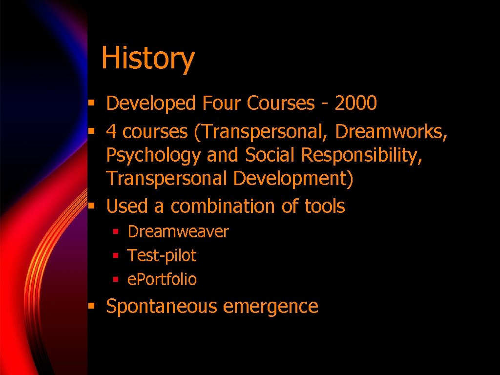 History § Developed Four Courses - 2000 § 4 courses (Transpersonal, Dreamworks, Psychology and