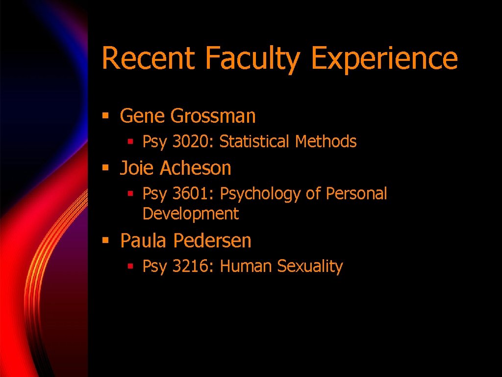 Recent Faculty Experience § Gene Grossman § Psy 3020: Statistical Methods § Joie Acheson