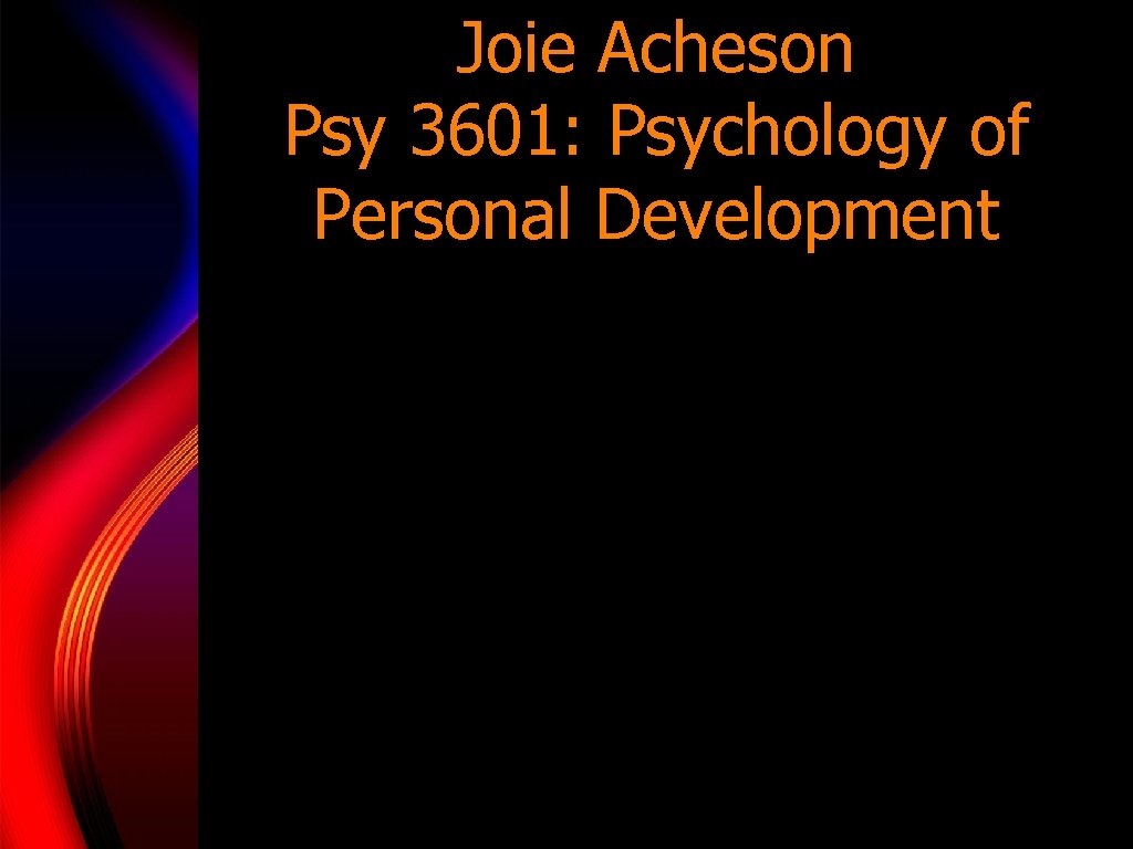 Joie Acheson Psy 3601: Psychology of Personal Development 