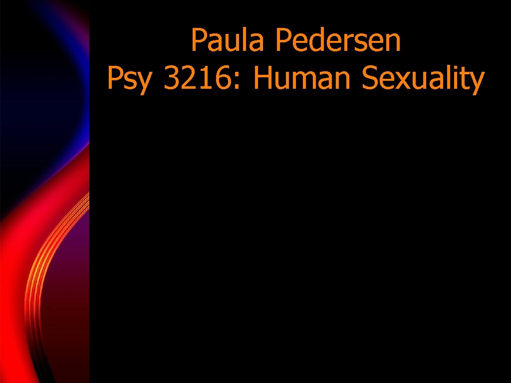 Paula Pedersen Psy 3216: Human Sexuality 