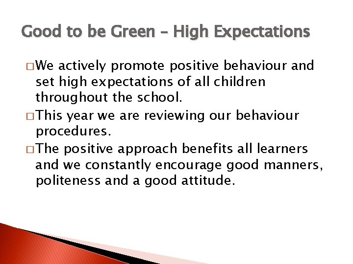 Good to be Green – High Expectations � We actively promote positive behaviour and
