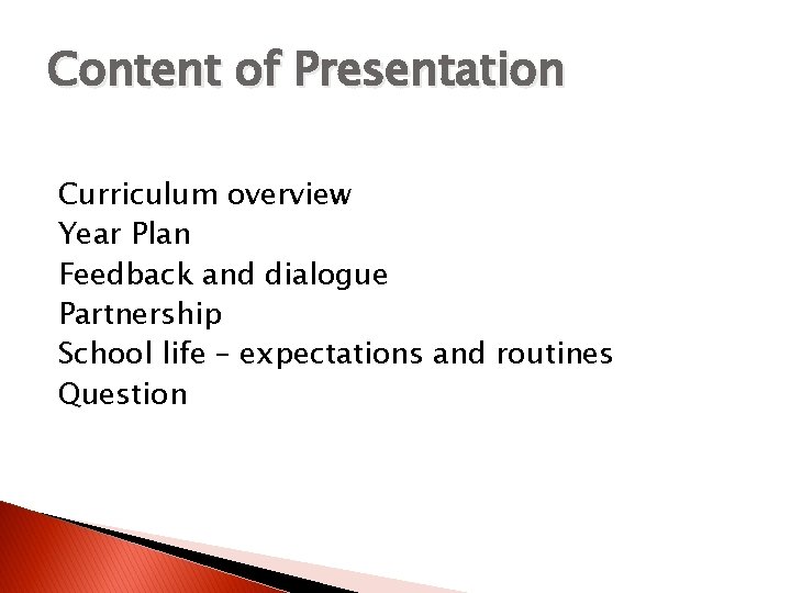 Content of Presentation Curriculum overview Year Plan Feedback and dialogue Partnership School life –