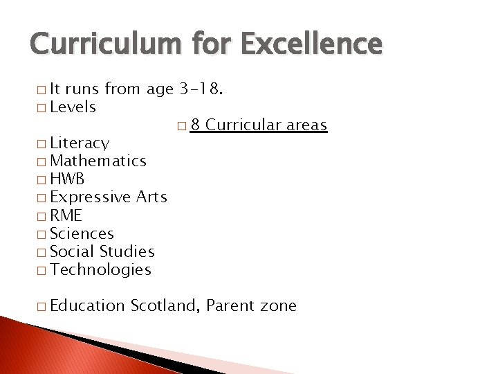 Curriculum for Excellence � It runs from age 3 -18. � Levels � 8