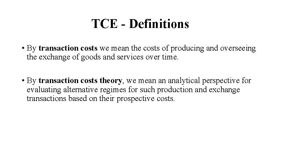 TCE - Definitions • By transaction costs we mean the costs of producing and