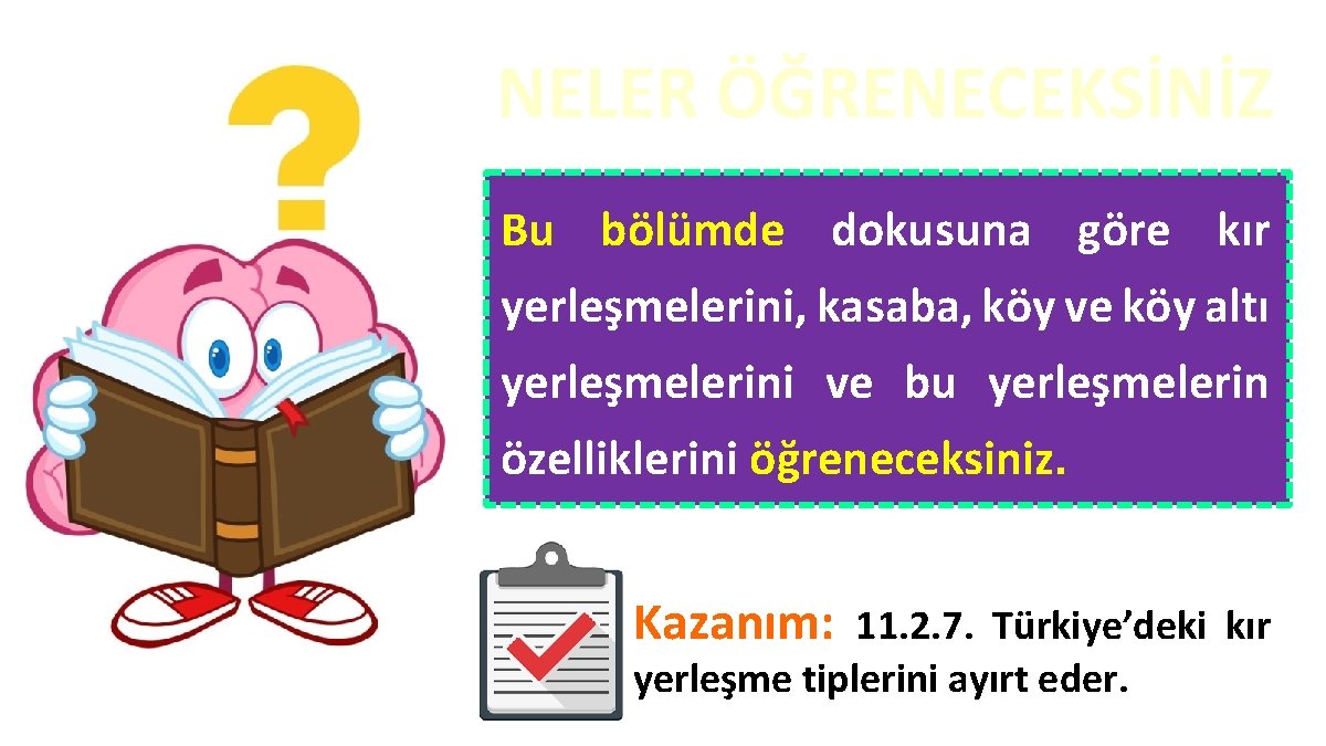 NELER ÖĞRENECEKSİNİZ Bu bölümde dokusuna göre kır yerleşmelerini, kasaba, köy ve köy altı yerleşmelerini