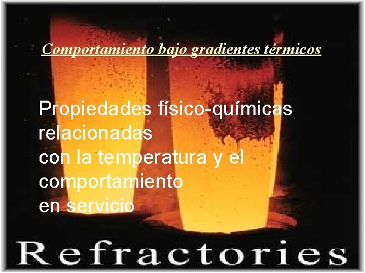 Comportamiento bajo gradientes térmicos Propiedades físico-químicas relacionadas con la temperatura y el comportamiento en