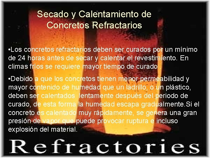 Secado y Calentamiento de Concretos Refractarios • Los concretos refractarios deben ser curados por