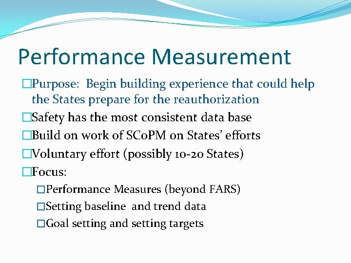 Performance Measurement �Purpose: Begin building experience that could help the States prepare for the