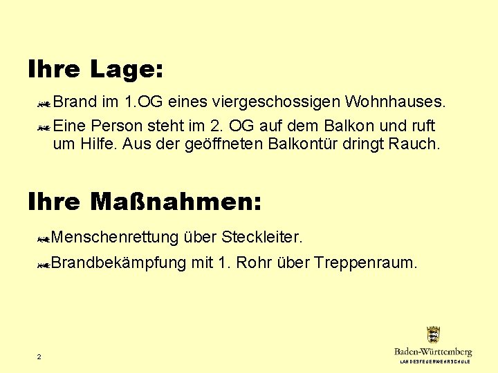 Ihre Lage: Brand im 1. OG eines viergeschossigen Wohnhauses. Eine Person steht im 2.