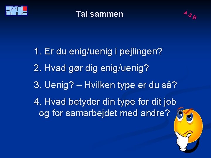 Tal sammen 1. Er du enig/uenig i pejlingen? 2. Hvad gør dig enig/uenig? 3.