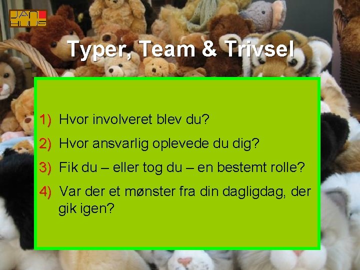 Typer, Team & Trivsel 1) Hvor involveret blev du? 2) Hvor ansvarlig oplevede du