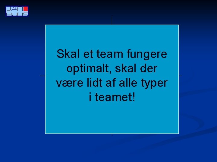 Fornyere Helhjerter Skal et team fungere optimalt, skal der være lidt af alle typer