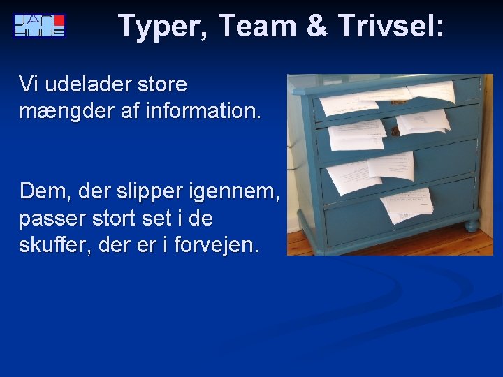 Typer, Team & Trivsel: Vi udelader store mængder af information. Dem, der slipper igennem,