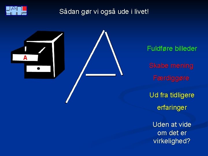 Sådan gør vi også ude i livet! Fuldføre billeder A Skabe mening Færdiggøre Ud