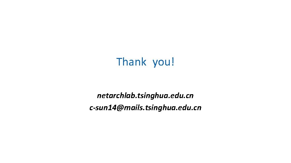 Thank you! netarchlab. tsinghua. edu. cn c-sun 14@mails. tsinghua. edu. cn 