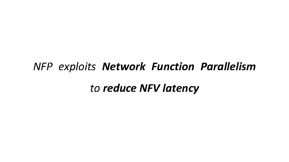 NFP exploits Network Function Parallelism to reduce NFV latency 