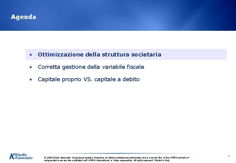 Agenda • Ottimizzazione della struttura societaria • Corretta gestione della variabile fiscale • Capitale