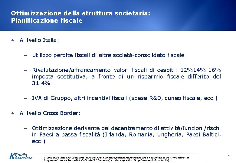 Ottimizzazione della struttura societaria: Pianificazione fiscale • A livello Italia: – Utilizzo perdite fiscali