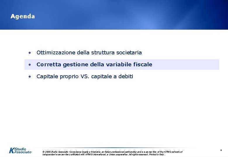 Agenda • Ottimizzazione della struttura societaria • Corretta gestione della variabile fiscale • Capitale