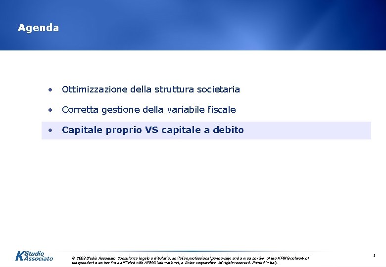 Agenda • Ottimizzazione della struttura societaria • Corretta gestione della variabile fiscale • Capitale