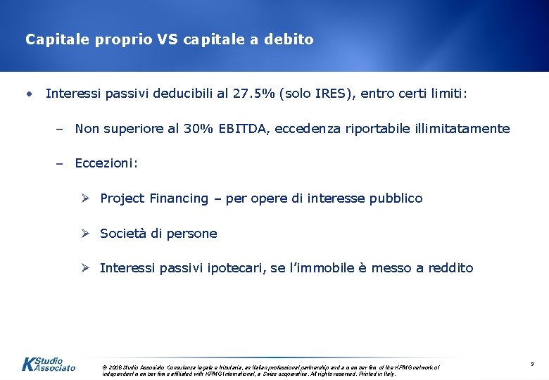 Capitale proprio VS capitale a debito • Interessi passivi deducibili al 27. 5% (solo