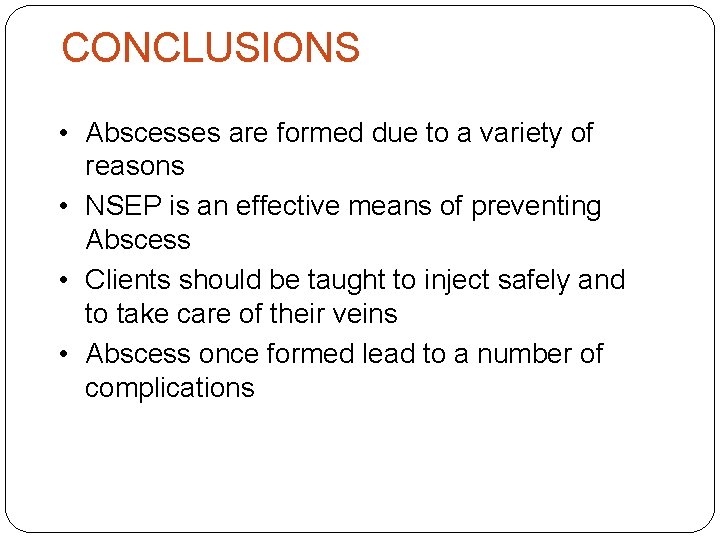 CONCLUSIONS • Abscesses are formed due to a variety of reasons • NSEP is