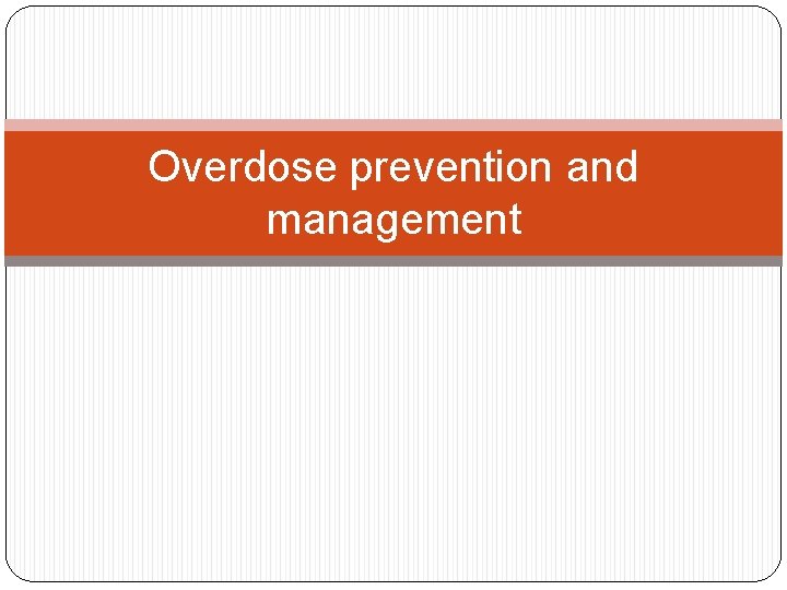 Overdose prevention and management 