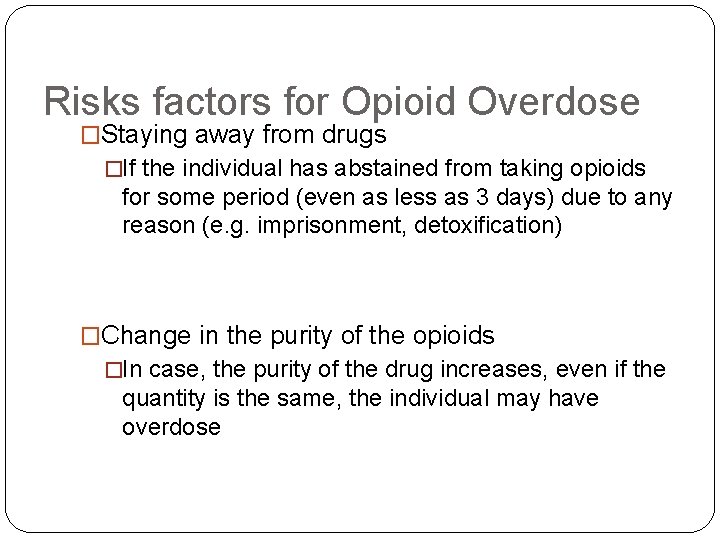 Risks factors for Opioid Overdose �Staying away from drugs �If the individual has abstained