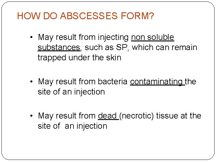 HOW DO ABSCESSES FORM? • May result from injecting non soluble substances, such as